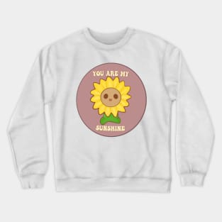 You are my sunshine Crewneck Sweatshirt